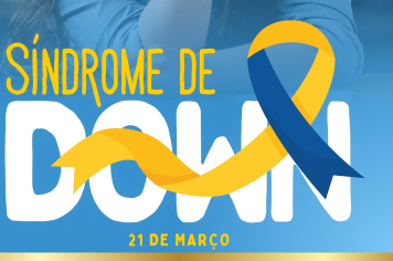 21 DE MARÇO – DIA INTERNACIONAL DA SÍNDROME DE DOWN
